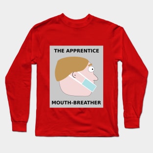 Apprentice Mouth-breather Long Sleeve T-Shirt